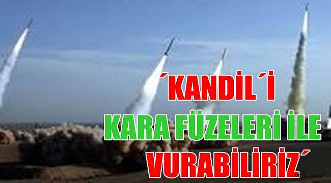İsmail Demir: Kandil’i kara füzeleri ile vurabiliriz