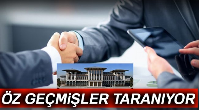 Cumhurbaşkanı Erdoğan için Öz geçmişler taranıyor