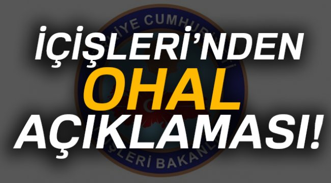 İçişleri Bakanlığı: OHAL büroları kaldırılmıştır