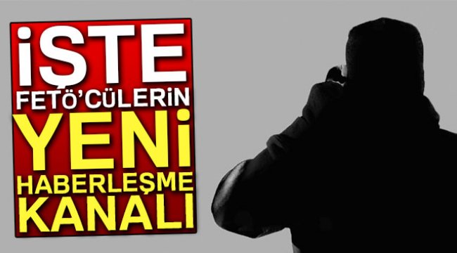İşte FETÖ’cülerin yeni haberleşme kanalı