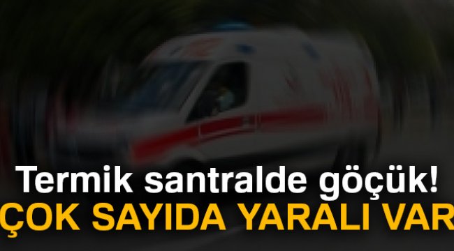 Termik santralde göçük! Çok sayıda yaralı var