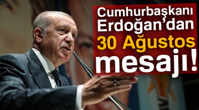 Cumhurbaşkanı Erdoğan'dan 30 Ağustos Zafer Bayramı mesajı!
