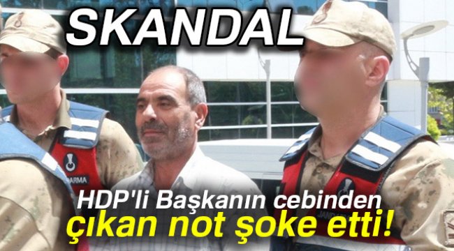 Skandal! HDP'li başkanın cebinden çıkan not şoke etti!