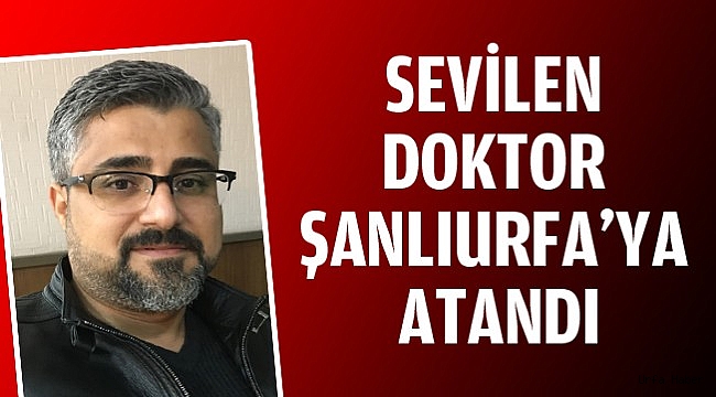 Batmanlı doktor Urfa'ya atandı