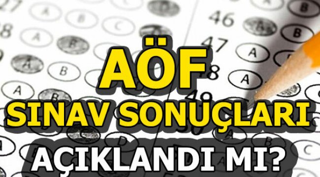 AÖF sınav sonuçları açıklandı mı?