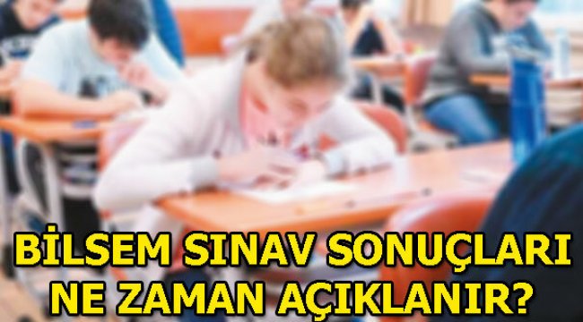 BİLSEM sınav sonuçlarının açıklanacağı tarihi MEB duyurdu!