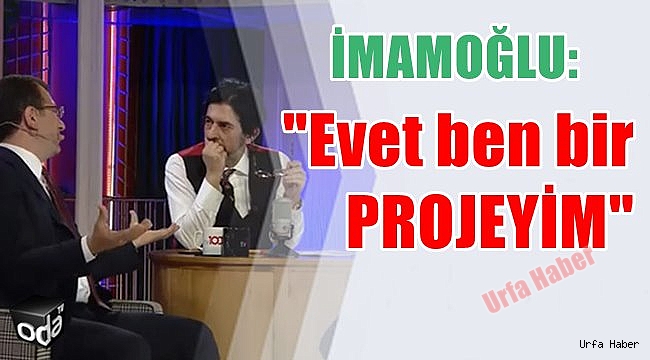 İmamoğlu "Evet, ben bir projeyim..."