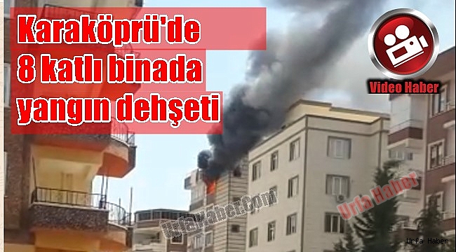 Karaköprü'de 8 katlı binada yangın dehşeti