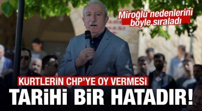 Miroğlu: Kürtlerin CHP'ye oy vermesi tarihi bir hatadır