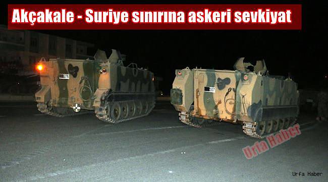 Akçakale - Suriye sınırına askeri sevkiyat