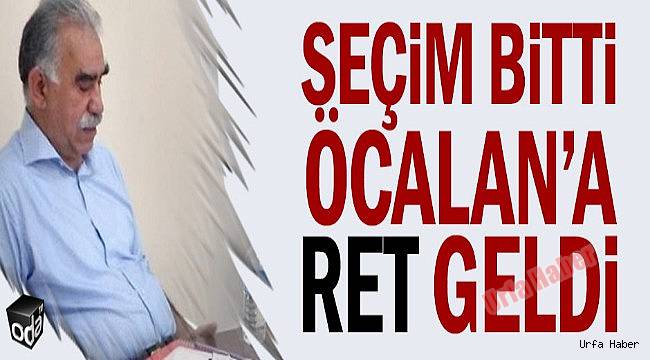 Seçim bitti Öcalan'a ret geldi
