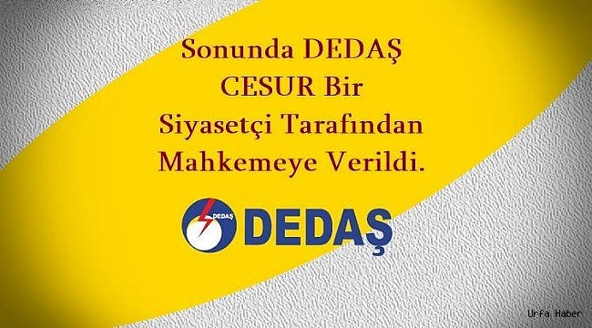 Şanlıurfalı Siyasetçi DEDAŞ'ı Mahkemeye Verdi
