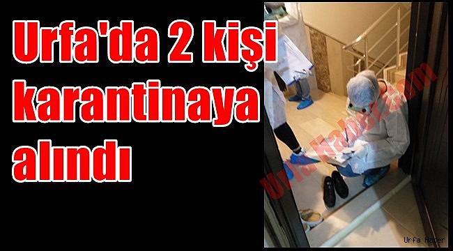 Urfa'da 2 kişi karantinaya alındı