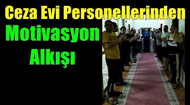 Ceza Evi Personellerinden Motivasyon Alkışı