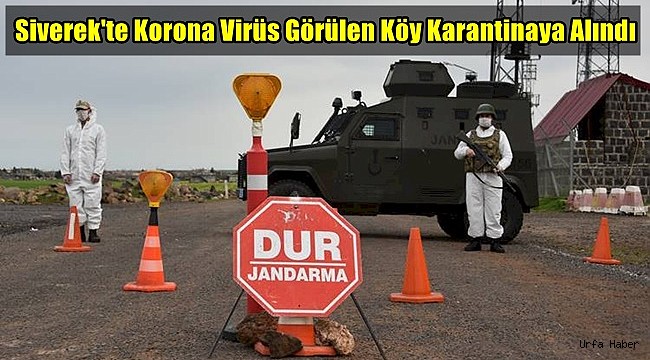Siverek'te Korona Virüs Görülen Köy Karantinaya Alındı