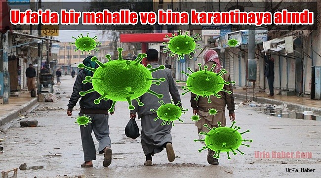 Urfa'da bir mahalle ve bina karantinaya alındı
