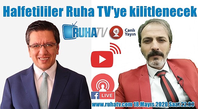 Halfetililer Ruha TV'ye kilitlenecek