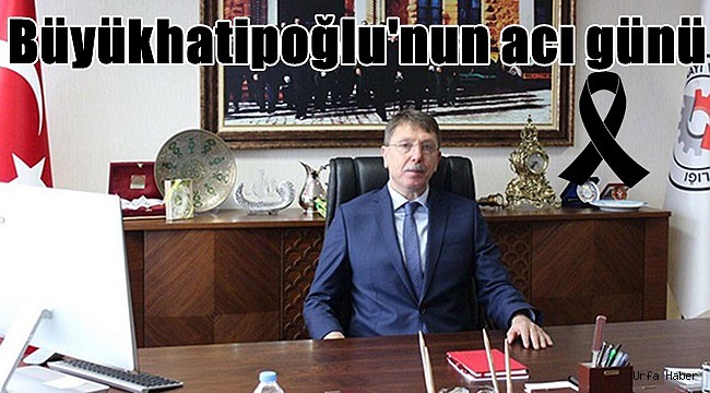 Büyükhatipoğlu'nun acı günü