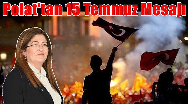 Vildan Polat'tan 15 Temmuz Demokrasi ve Milli Birlik Günü Mesajı