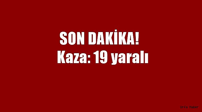 Sanayi yolunda kaza: 19 yaralı