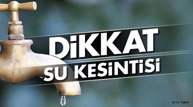 Şanlıurfa'da Sular Kesilecek
