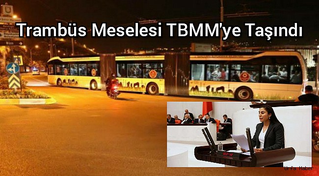 Trambüs Projesi TBMM'ye taşındı