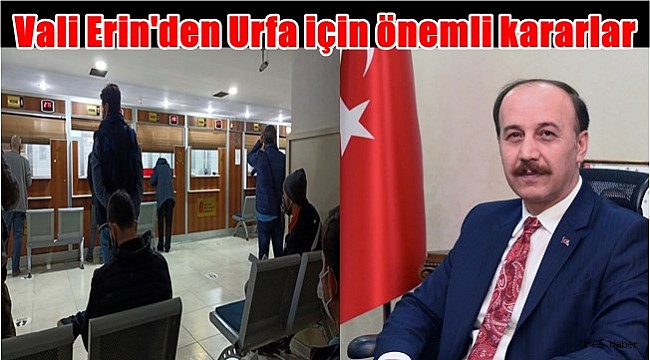 Vali Erin'den Urfa için önemli kararlar