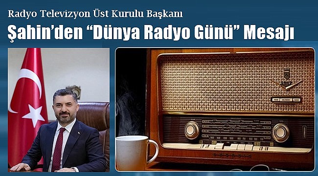 Şahin’den “Dünya Radyo Günü” Mesajı