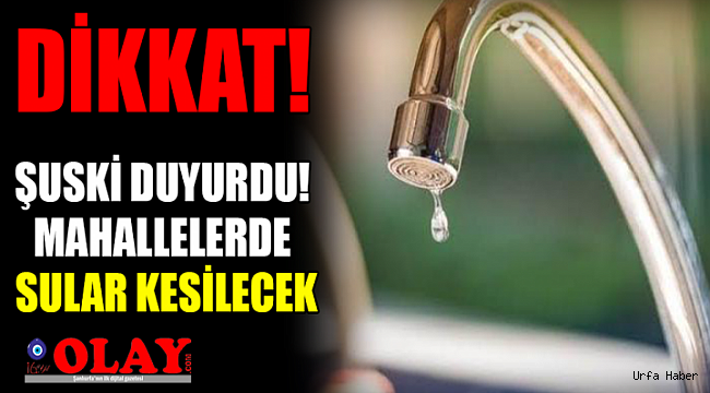 Şanlıurfa'da su kesilecek!