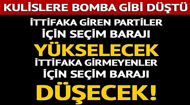 Son dakika seçim barajı iddiası: İttifaka giren partiler için yükselecek, ittifaka girmeyen parti için düşürülecek