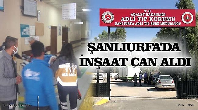 İnşaattan düşen işçi hayatını kaybetti!