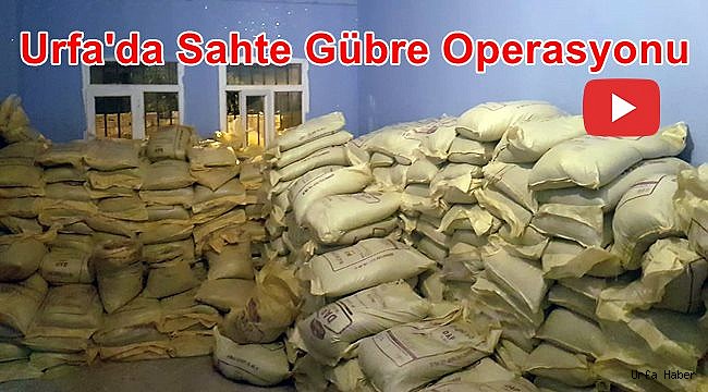 Urfa'da Sahte Gübre Operasyonu