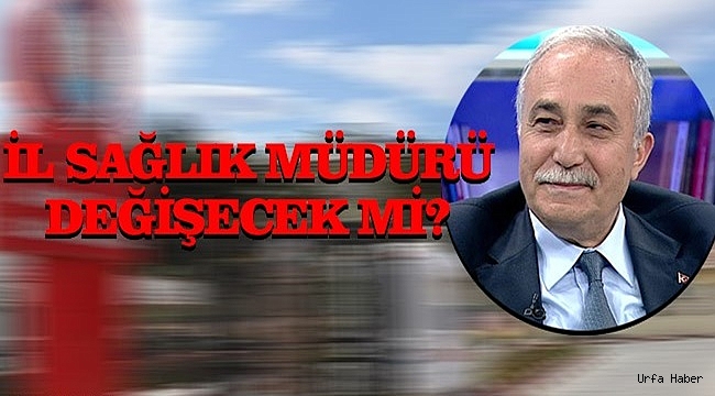 Fakıbaba: Şanlıurfa Sağlığı İyi Yönetilemiyor