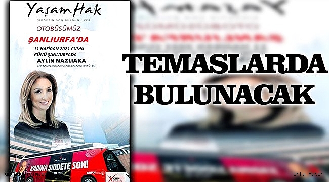 Nazlıaka, Yarın Şanlıurfa'da Olacak!