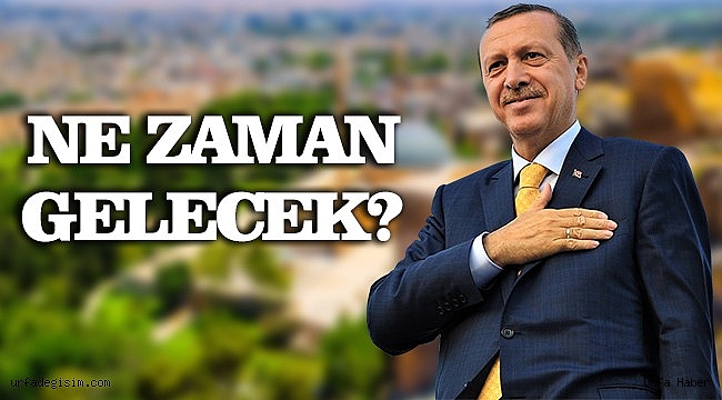 Cumhurbaşkanı Erdoğan Urfa'ya geliyor!
