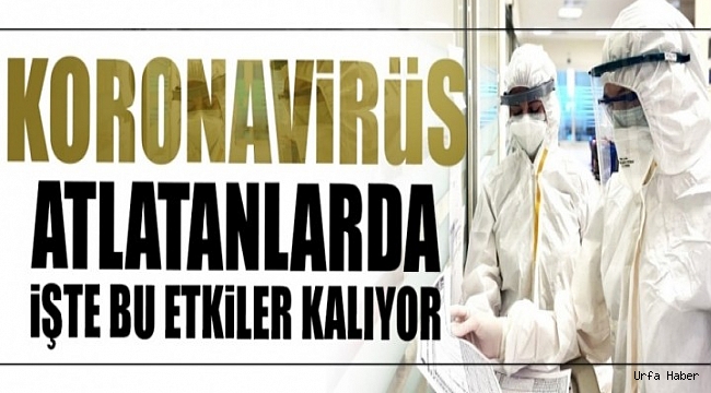 Koronavirüs atlatanlarda bu etkiler kalıyor