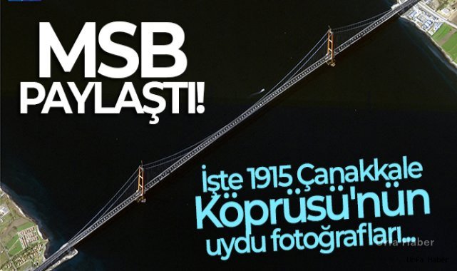 MSB, 1915 Çanakkale Köprüsü'nün uydu fotoğraflarını paylaştı