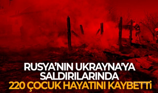Rusya'nın Ukrayna'ya saldırılarında 220 çocuk hayatını kaybetti