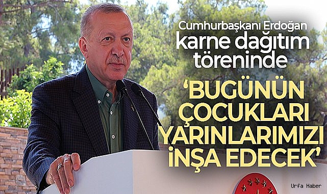 Cumhurbaşkanı Erdoğan: 'Bugünün çocukları, yarınlarımızı inşa edecek'
