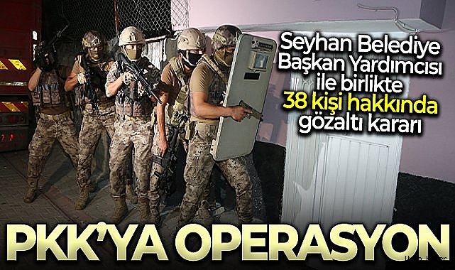 PKK operasyonunda Seyhan Belediye Başkan Yardımcısı gözaltında