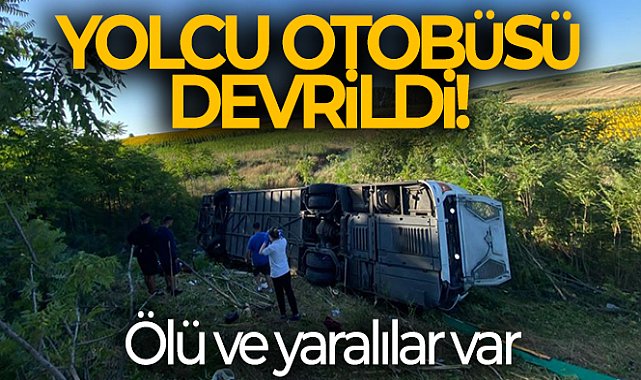 Yolcu otobüsü devrildi: Ölü ve yaralılar var