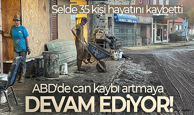 ABD'de can kaybı artmaya devam ediyor! Selde 35 kişi hayatını kaybetti
