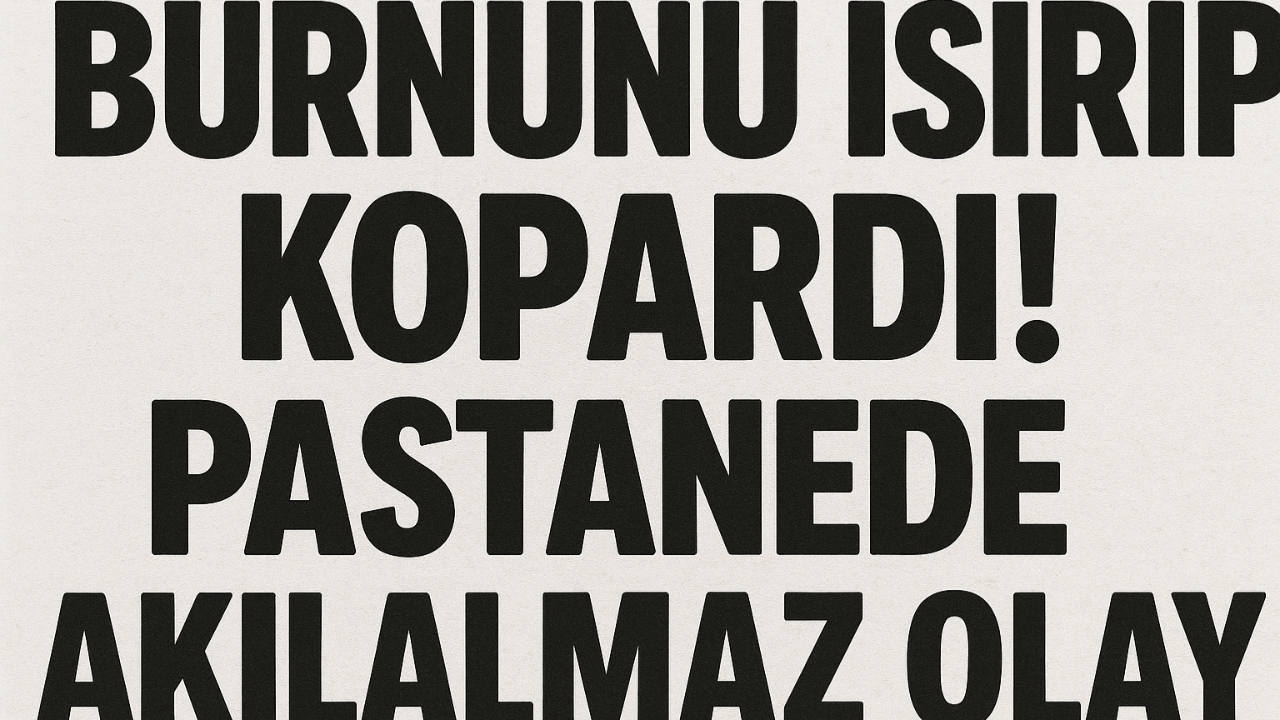 Burnunu Isırıp Kopardı! Pastanede Akılalmaz Olay