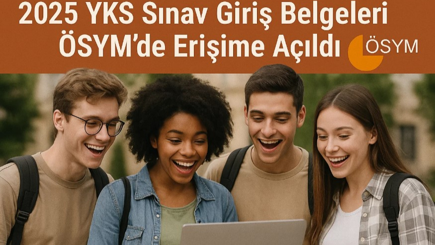 2025 YKS Sınav Giriş Belgeleri ÖSYM’de Erişime Açıldı!