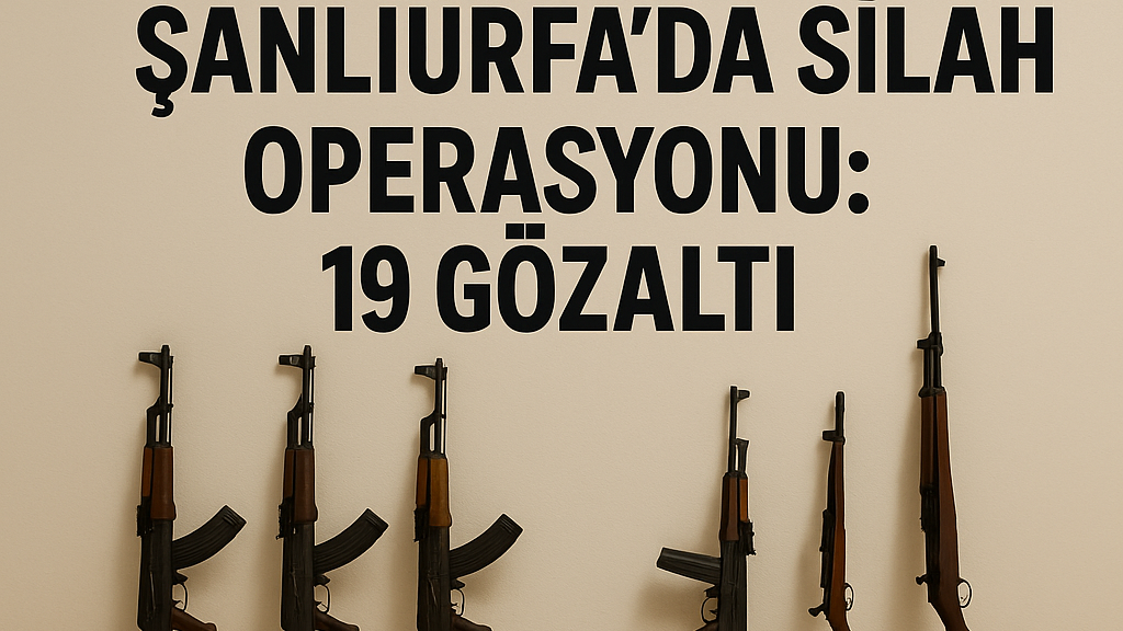 Şanlıurfa’da Silah Kaçakçılığına Darbe : 19 Gözaltı !