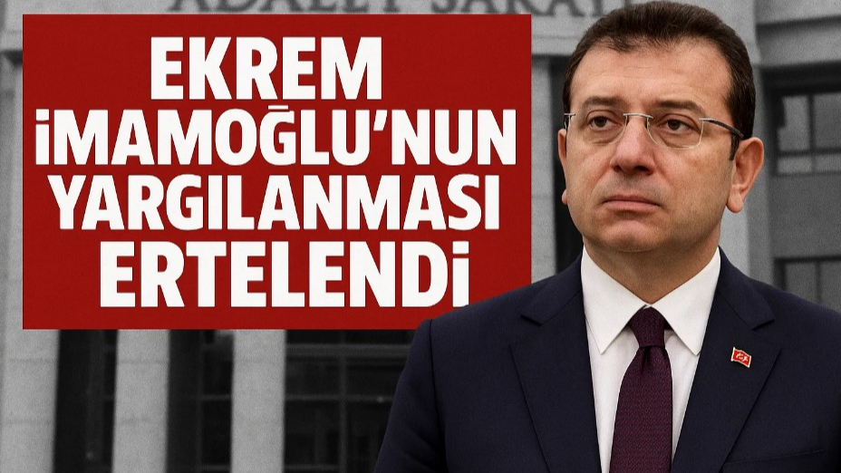 Ekrem İmamoğlu’nun Yargılanması Ertelendi!