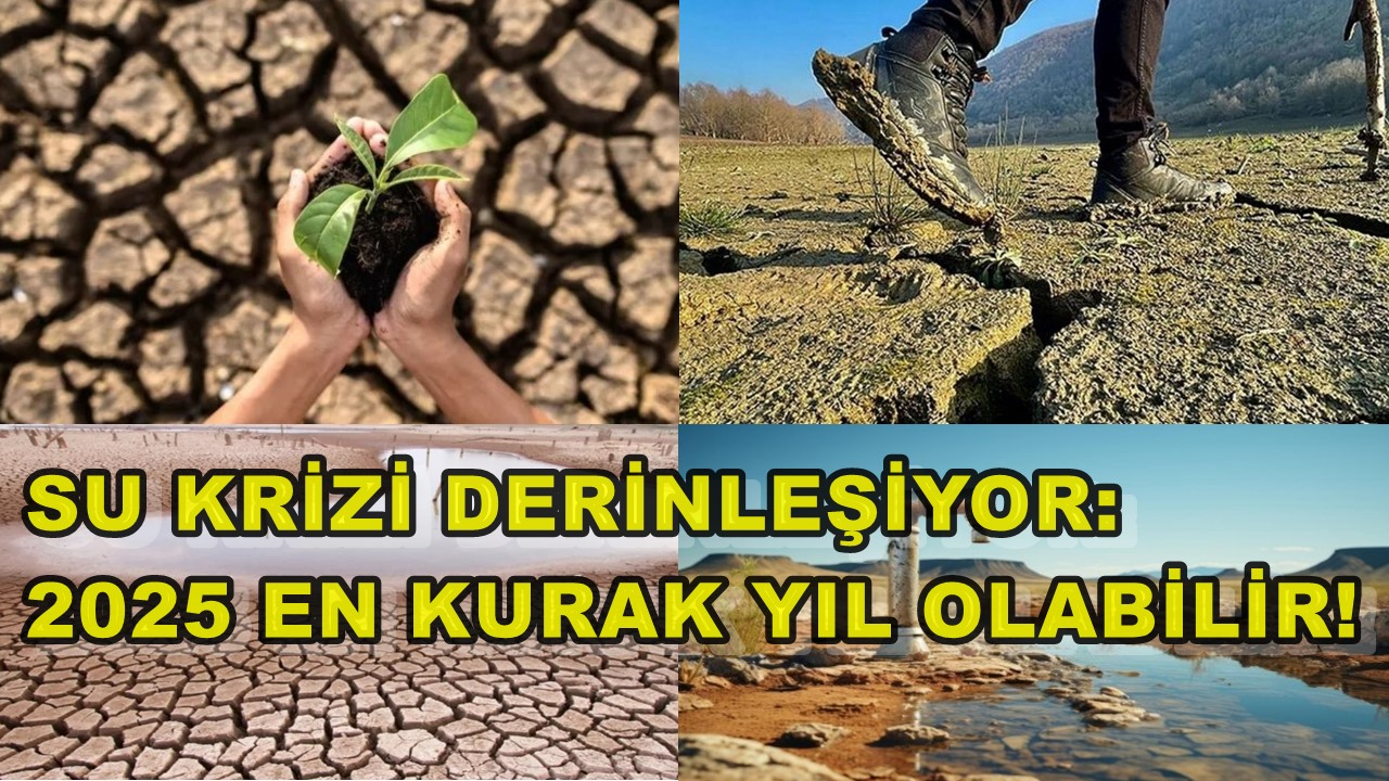 Su Krizi Derinleşiyor: 2025 En Kurak Yıl Olabilir!