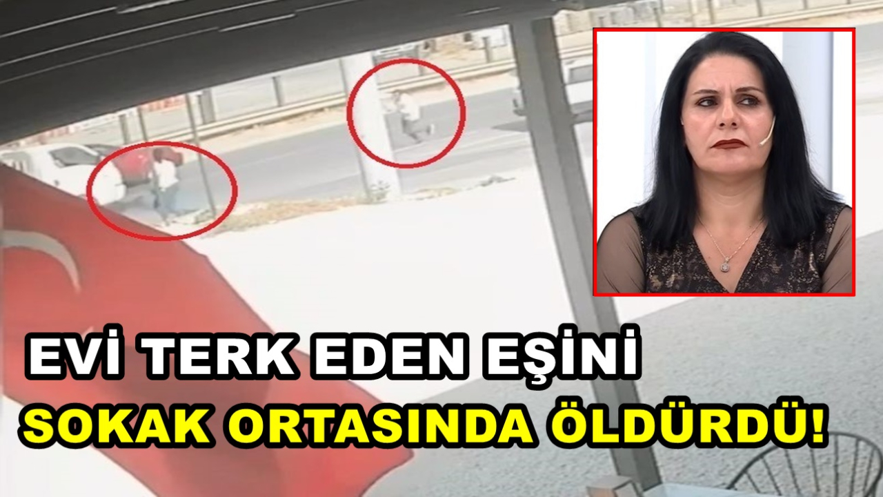 Evi Terk Eden Eşini Sokak Ortasında Öldürdü!