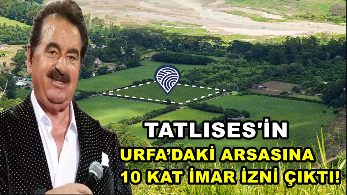 Tatlıses’in Urfa’daki Arsasına 10 Kat İmar İzni Çıktı!