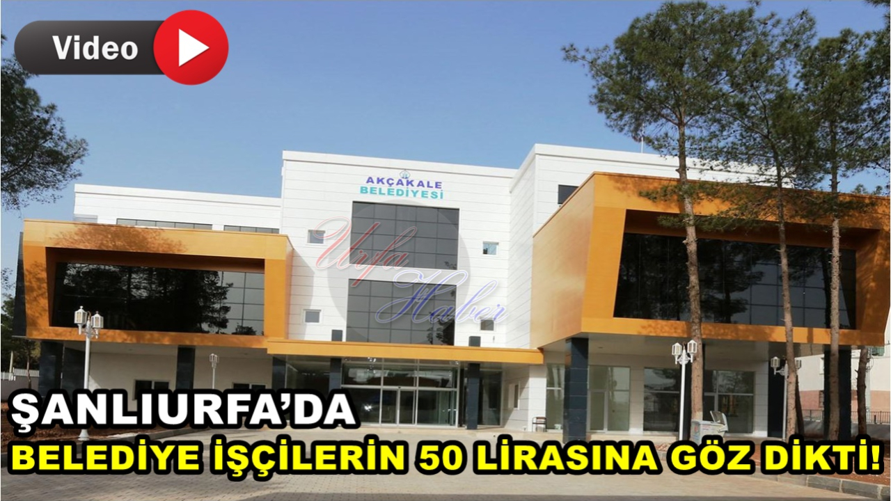Şanlıurfa’da Belediye İşçilerin 50 Lirasına Göz Dikti!